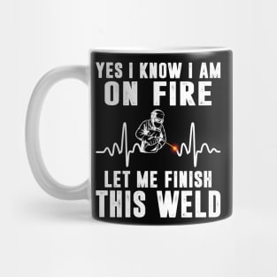 Yes I know I'm On Fire Funny Welder Men Shirt Welding Weld Mug